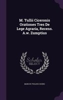 M. Tullii Ciceronis Orationes Tres De Lege Agraria, Recens. A.w. Zumptius