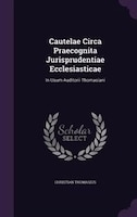 Cautelae Circa Praecognita Jurisprudentiae Ecclesiasticae: In Usum Auditorii Thomasiani