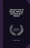 Johnson's Life Of Dryden, With Intr. And Notes By F. Ryland