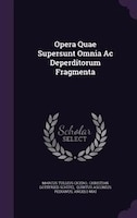 Opera Quae Supersunt Omnia Ac Deperditorum Fragmenta