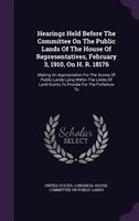 Hearings Held Before The Committee On The Public Lands Of The House Of Representatives, February 3, 1910, On H. R. 18176: Making A