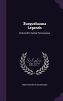 Susquehanna Legends: Collected In Central Pennsylvania