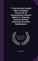 T. Livii Ab Urbe Condita Liber Tricesimus Tertius, Ed. Et Annotationem Criticam Adjecit J.t. Kreyssig. Accessit Varietas Lectionum