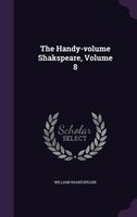 The Handy-volume Shakspeare, Volume 8