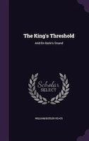 The King's Threshold: And On Baile's Strand