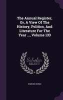 The Annual Register, Or, A View Of The History, Politics, And Literature For The Year ..., Volume 133