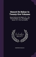 Honoré De Balzac In Twenty-five Volumes: About Catherine De' Medici: Pt. 1. The Calvinist Martyr. Pt.2. The Ruggieri's Secret. Pt.