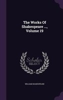 The Works Of Shakespeare ..., Volume 19