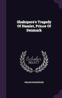 Shakspere's Tragedy Of Hamlet, Prince Of Denmark