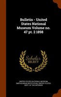 Bulletin - United States National Museum Volume no. 47 pt. 2 1898