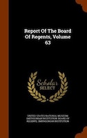 Report Of The Board Of Regents, Volume 63