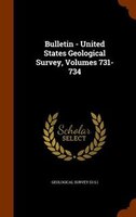Bulletin - United States Geological Survey, Volumes 731-734