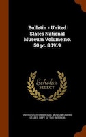 Bulletin - United States National Museum Volume no. 50 pt. 8 1919