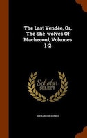 The Last Vendée, Or, The She-wolves Of Machecoul, Volumes 1-2