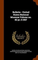 Bulletin - United States National Museum Volume no. 82 pt. 5 1967
