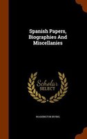 Spanish Papers, Biographies And Miscellanies