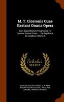 M. T. Ciceronis Quae Exstant Omnia Opera: Cum Deperditorum Fragmentis : In Quatuor Partes Divisa .... De Republica. De Legibus, Vo