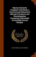 Marion Harland's Complete Cook Book; a Practical and Exhaustive Manual of Cookery and Housekeeping, Containing Thousands of Carefu