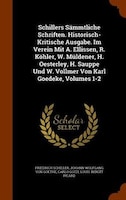 Schillers SSmmtliche Schriften. Historisch-Kritische Ausgabe. Im Verein Mit A. Ellissen, R. K/hler, W. Mnldener, H. Oesterley, H.