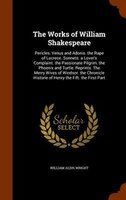 The Works of William Shakespeare: Pericles. Venus and Adonis. the Rape of Lucrece. Sonnets. a Lover's Complaint. the Passionate Pi