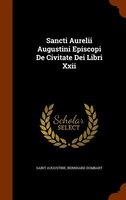 Sancti Aurelii Augustini Episcopi De Civitate Dei Libri Xxii