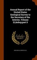 Annual Report of the United States Geological Survey to the Secretary of the Interior, Volume 21,&nbsp;part 5