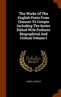 The Works Of The English Poets From Chaucer To Cowper Including The Series Edited With Prefaces Biographical And Critical Volume I