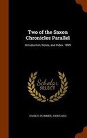 Two of the Saxon Chronicles Parallel: Introduction, Notes, and Index. 1899