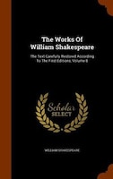 The Works Of William Shakespeare: The Text Carefully Restored According To The First Editions, Volume 8