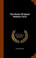 The Works Of Daniel Webster Vol II