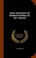 Diary And Letters Of Madame D'arblay, Ed. By C. Barrett