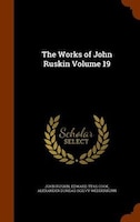 The Works of John Ruskin Volume 19