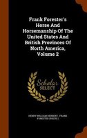 Frank Forester's Horse And Horsemanship Of The United States And British Provinces Of North America, Volume 2