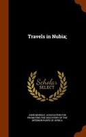 Travels in Nubia;