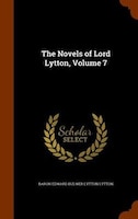 The Novels of Lord Lytton, Volume 7