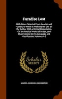 Paradise Lost: With Notes, Selected From Newton and Others, to Which Is Prefixed, the Life of the Author. With a C