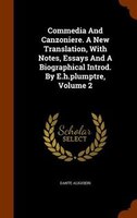Commedia And Canzoniere. A New Translation, With Notes, Essays And A Biographical Introd. By E.h.plumptre, Volume 2