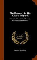 The Economy Of The Animal Kingdom: Considered Anatomically, Physically, And Philosophically, Volume 1