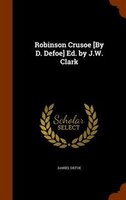 Robinson Crusoe [By D. Defoe] Ed. by J.W. Clark