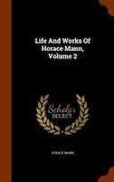 Life And Works Of Horace Mann, Volume 2