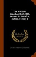 The Works of Jonathan Swift, D.D., Dean of St. Patrick's, Dublin, Volume 2