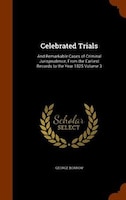 Celebrated Trials: And Remarkable Cases of Criminal Jurisprudence, From the Earliest Records to the Year 1825 Volume 3