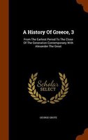 A History Of Greece, 3: From The Earliest Period To The Close Of The Generation Contemporany With Alexander The Great