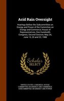 Acid Rain Oversight: Hearings Before the Subcommittee on Energy and Power of the Committee on Energy and Commerce, House