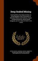 Deep Seabed Mining: Hearing Before the Subcommittee on Oceanography of the Committee on Merchant Marine and Fisheries,