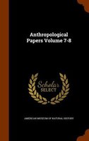 Anthropological Papers Volume 7-8