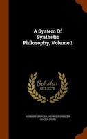 A System Of Synthetic Philosophy, Volume 1