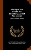 Library Of The World's Best Literature, Ancient And Modern: Guide To Systematic Readings