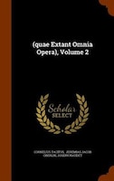 (quae Extant Omnia Opera), Volume 2