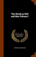 The World as Will and Idea Volume 1